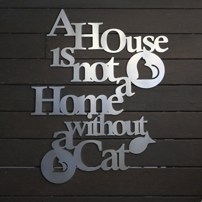 Premium Metal Wall Art - A House Is Not A Home Without A Cat