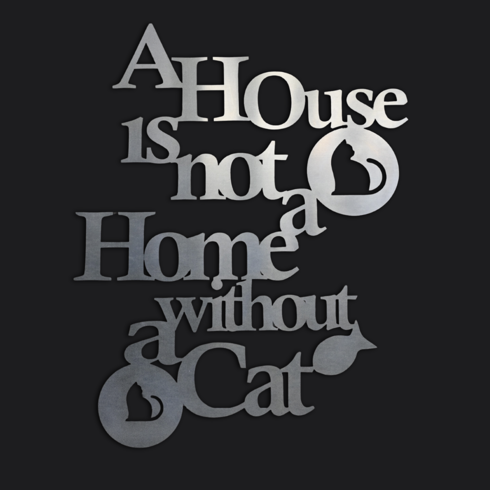 Premium Wall Art - A House Is Not A Home Without A Cat